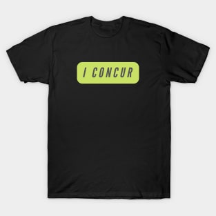 I concur- a word shirt for smart people who say intelligent things T-Shirt